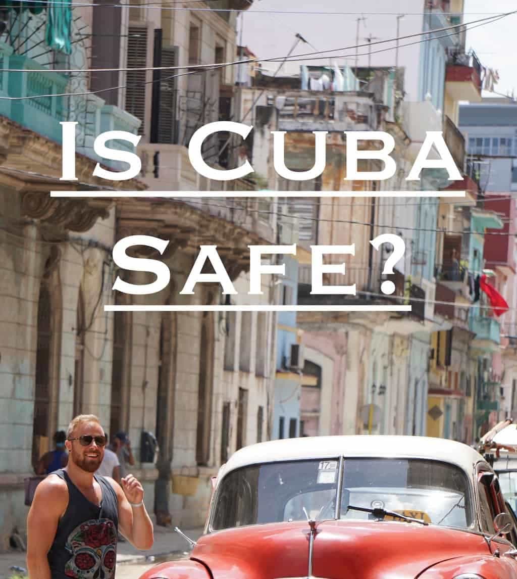 Is Cuba Safe? (Updated • 2019) What You MUST Know
